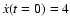 $\dot{x}(t=0) = 4$