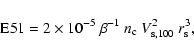 \begin{displaymath}{\rm E51} = 2\times 10^{-5}\ \beta^{-1}\ n_{\rm c}\ V^2_{\rm s,100}\ r_{\rm s}^3,
\end{displaymath}