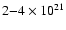 $2{-}4\times 10^{21}$