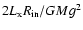 $2 L_{\rm x} R_{\rm in}/ G M g^2$