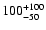 $\rm 100^{+100}_{-50}$