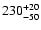 $\rm 230^{+20}_{-50}$