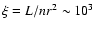 $\xi=L/nr^{2}\sim10^{3}$