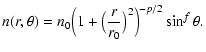 $\displaystyle %
n(r,\theta) =
n_0 \Bigl(1+\bigl({r\over{r_0}}\bigl)^2\Bigr)^{-p/2} \sin^f\theta.$