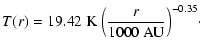$\displaystyle %
T(r)=19.42~ {\rm K} ~ \Bigl({r\over{1000~{\rm AU}}}\Bigr)^{-0.35}\cdot$
