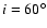 $i=60^\circ$