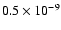 $0.5\times10^{-9}$
