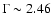 $\Gamma\sim 2.46$