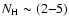 $N_{\rm H}\sim (2{-}5)$