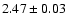 $2.47\pm 0.03$
