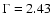 $\Gamma=2.43$
