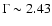 $\Gamma\sim 2.43$