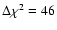 $\Delta \chi^{2}=46$