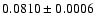 $0.0810 \pm 0.0006$