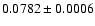 $0.0782 \pm 0.0006$