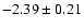 $-2.39 \pm 0.21$