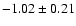$-1.02 \pm 0.21$