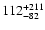 $\rm 112_{- 82 }^{+211 }$
