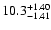 $\rm 10.3_{-1.41}^{+1.40}$