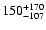 $\rm 150_{- 107 }^{+170 }$