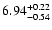 $\rm 6.94_{-0.54}^{+0.22}$