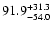 $\rm 91.9_{- 54.0}^{+31.3 }$