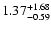 $\rm 1.37_{-0.59 }^{+1.68}$
