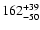$\rm 162_{- 50 }^{+39 }$