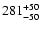 $\rm 281_{-50}^{+50}$