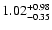 $\rm 1.02_{-0.35 }^{+0.98}$