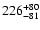 $\rm 226_{- 81 }^{+80 }$
