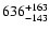 $\rm 636_{- 143 }^{+163 }$
