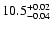 $\rm 10.5_{-0.04}^{+0.02}$