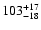 $\rm 103_{- 18 }^{+17 }$