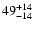 $\rm 49_{- 14 }^{+14 }$
