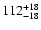 $\rm 112_{- 18 }^{+18 }$