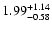 $\rm 1.99_{-0.58}^{+1.14}$