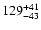 $\rm 129_{- 43 }^{+41 }$