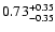 $\rm0.73_{-0.35 }^{+0.35}$