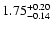 $\rm 1.75_{-0.14}^{+0.20}$
