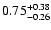 $\rm0.75_{-0.26}^{+0.38}$