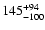 $\rm 145_{- 100 }^{+94 }$