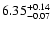 $\rm 6.35_{-0.07}^{+0.14}$
