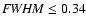 ${\it FWHM}\leq0.34$