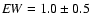 ${\it EW}=1.0\pm0.5$
