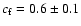$c_{\rm f}=0.6\pm0.1$