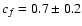 $c_{f}=0.7\pm0.2$