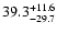 $\rm 39.3_{- 29.7}^{+11.6 }$