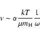 \begin{displaymath}%
\nu\sim\alpha \frac{kT}{\mu m_{\rm H}} \frac{1}{\omega}
\end{displaymath}