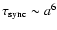 $\tau_{\rm sync}\sim a^6$